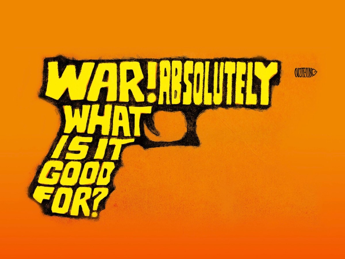 War, what is it good for? Absolutely&nbsp;nothin’!